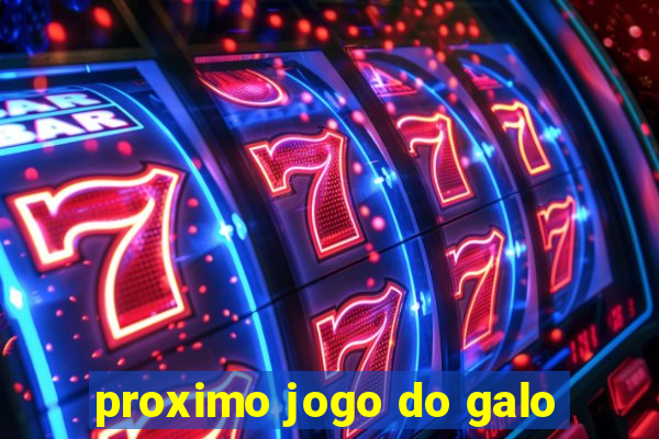 proximo jogo do galo